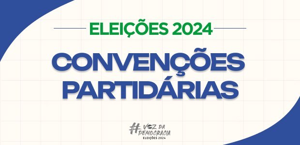 Nas convenções, partidos e federações vão escolher as candidatas e os candidatos das Eleições Mu...