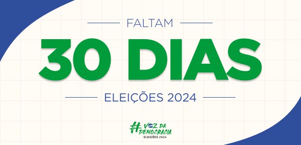 Eleições 2024 - Faltam 30 dias