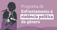 Iniciativa fornece assistência jurídica gratuita em casos de violência política contra as mulheres